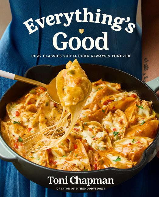 Everything's Good: Cozy Classics You'll Cook Always and Forever: A Cookbook