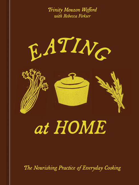 Eating at Home: The Nourishing Practice of Everyday Cooking