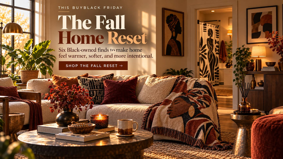 The Fall Home Reset: 6 Black-Owned Finds That Make Home Feel Better