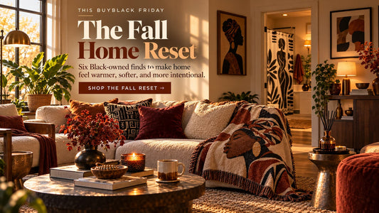 The Fall Home Reset: 6 Black-Owned Finds That Make Home Feel Better