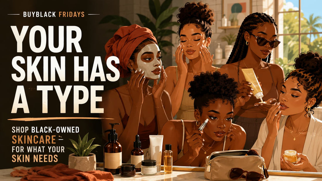 Your Skin Has a Type. Here's the Black-Owned Skincare for It.