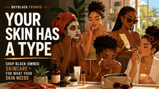 Your Skin Has a Type. Here's the Black-Owned Skincare for It.