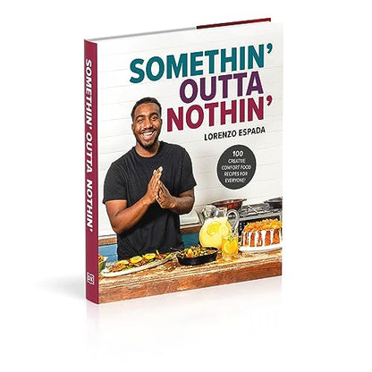 Somethin' Outta Nothin': 100 Creative Comfort Food Recipes for Everyone