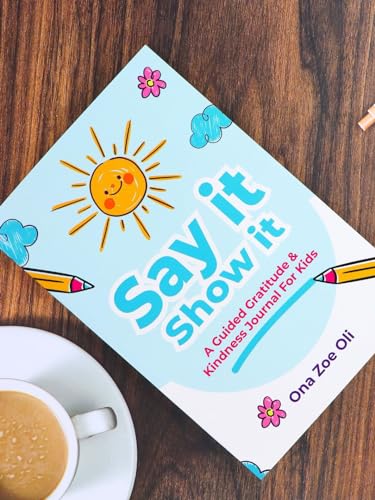 Say it Show it: Gratitude & Kindness Journal for Kids