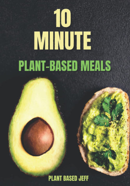 10 Minute Plant-Based Meals