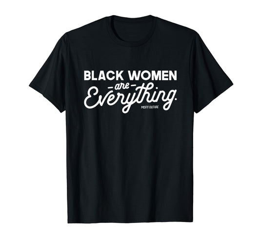 Black Women Are Everything - Black Owned T-Shirt