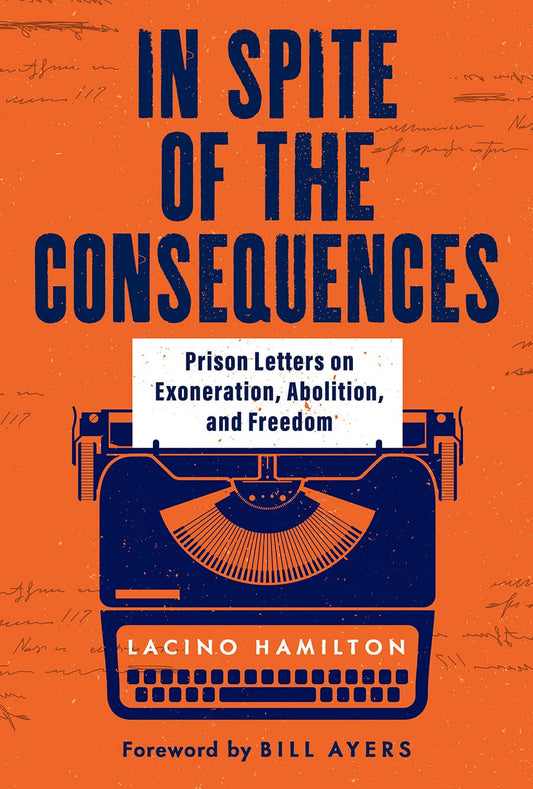 In Spite of the Consequences: Prison Letters on Exoneration, Abolition, and Freedom