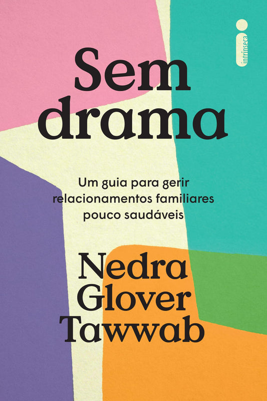 Sem drama: Um guia para gerir relacionamentos familiares pouco saudáveis (Portuguese Edition)
