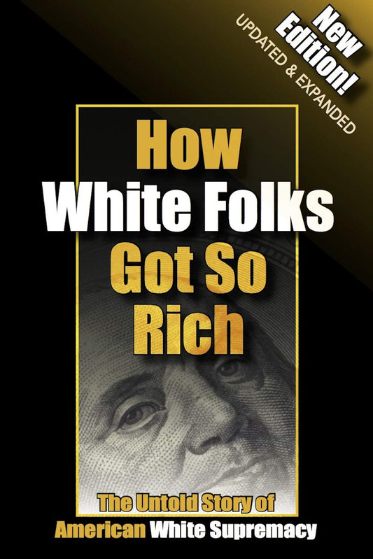 How White Folks Got So Rich: The Untold Story of American White Supremacy (The Architecture of White Supremacy Book Series) by Reclamation Project (2012) Perfect Paperback