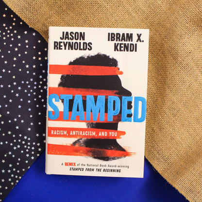 Stamped: Racism, Antiracism, and You: A Remix of the National Book Award-winning Stamped from the Beginning