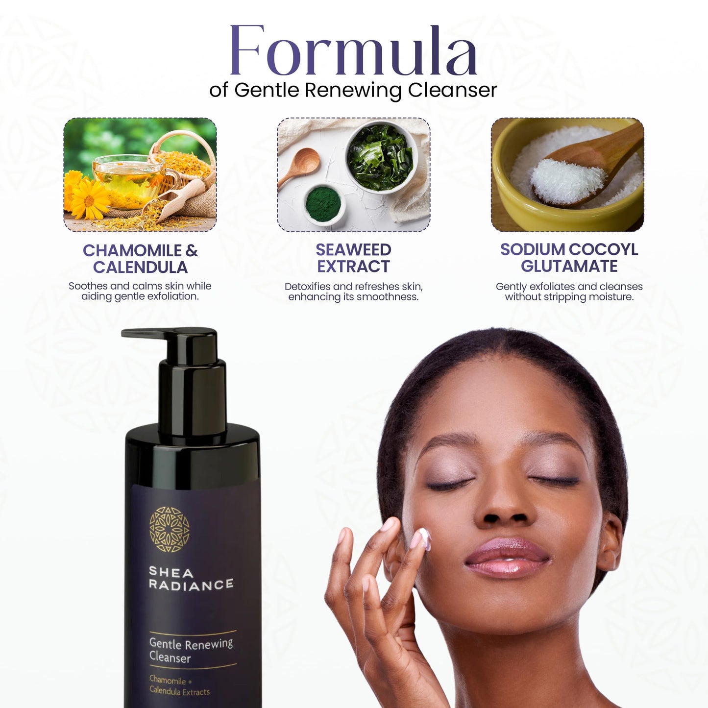 Shea Radiance Gentle Renewing Facial Foaming Cleanser - Glucoside cleanser with Chamomile and Calendula Extracts.
