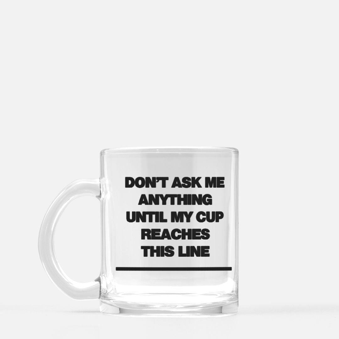 Don’t Ask Me Anything Glass Mug 12oz - Mugs