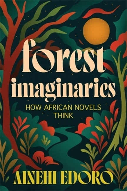 Forest Imaginaries: How African Novels Think
