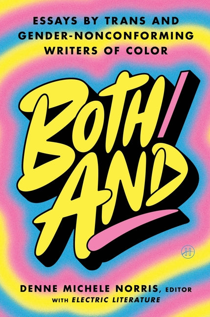 Both/And: Essays by Trans and Gender-Nonconforming Writers of Color