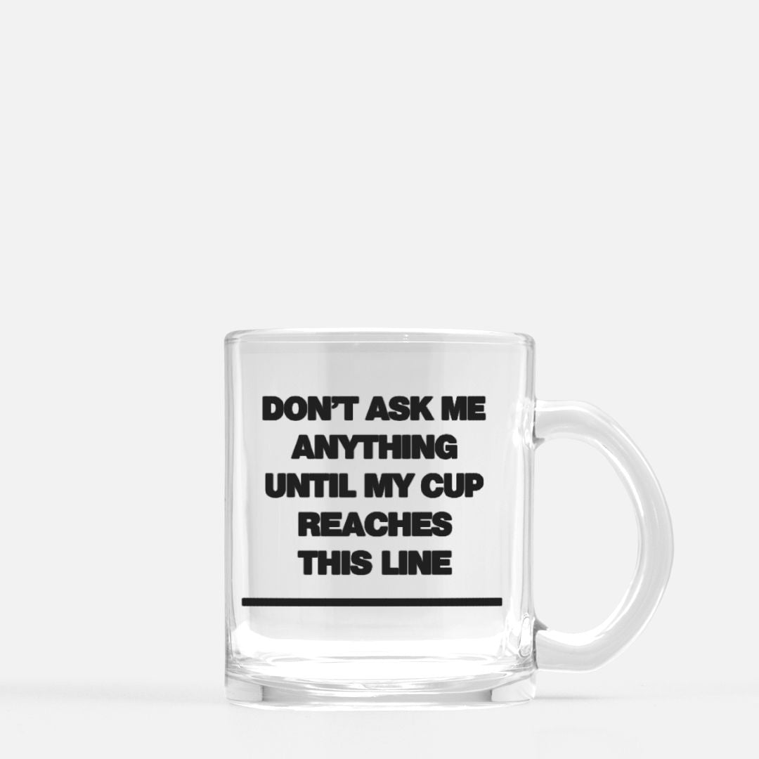 Don’t Ask Me Anything Glass Mug 12oz - Mugs