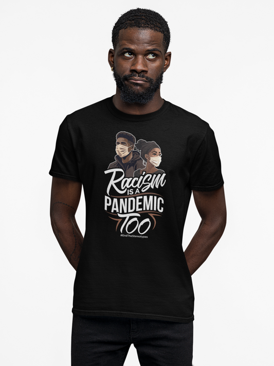 Racism Is A Pandemic Too T-Shirt