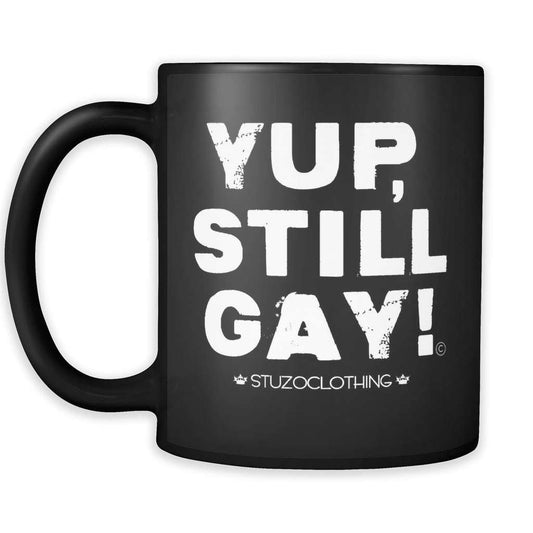 YUP, STILL GAY MUG