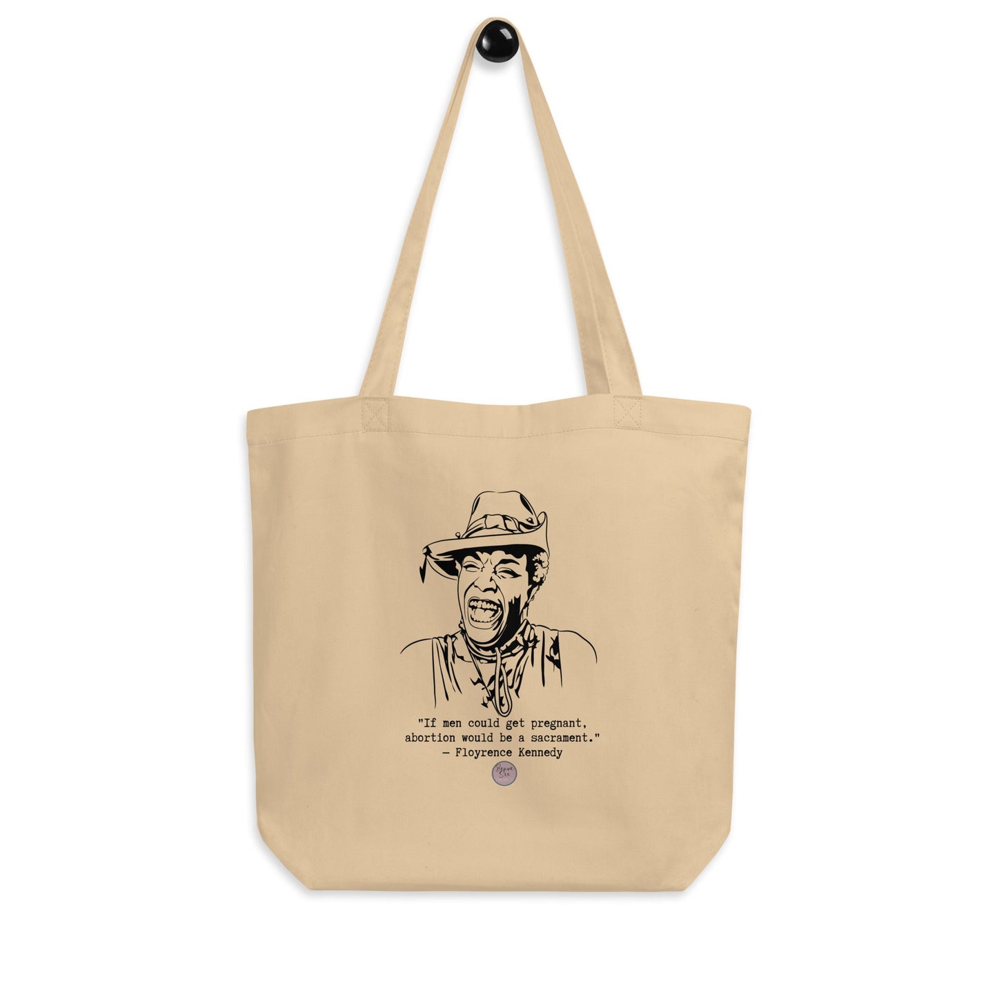Floyrence Kennedy "If Men Could Get Pregnant" Eco Tote Bag