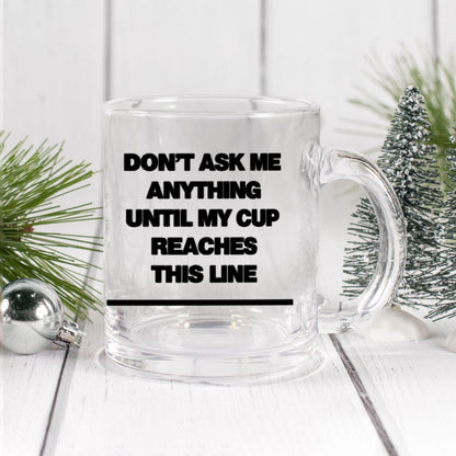 Don't Ask Me Anything Glass Mug 12oz