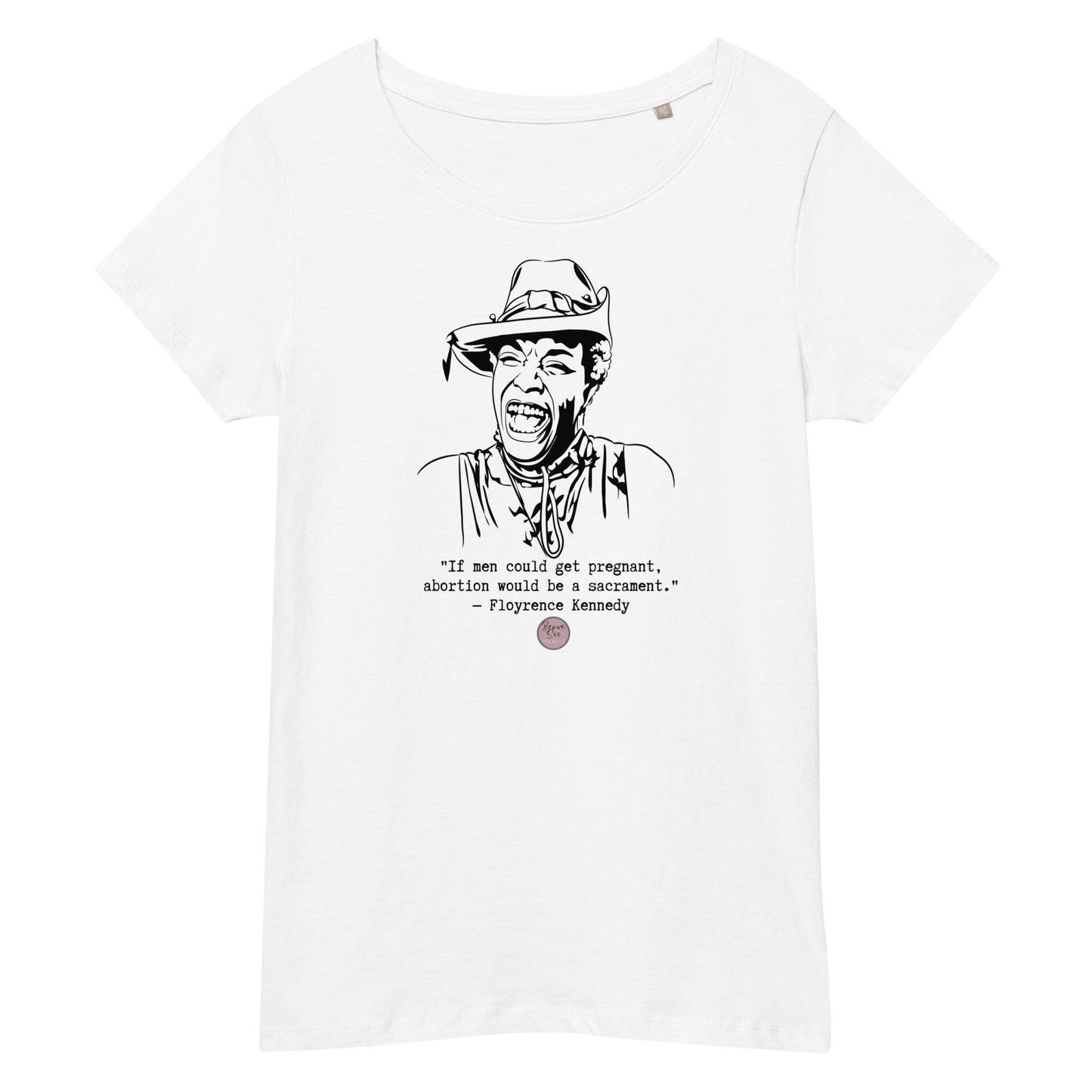 Floyrence Kennedy "If Men Could Get Pregnant" organic t-shirt