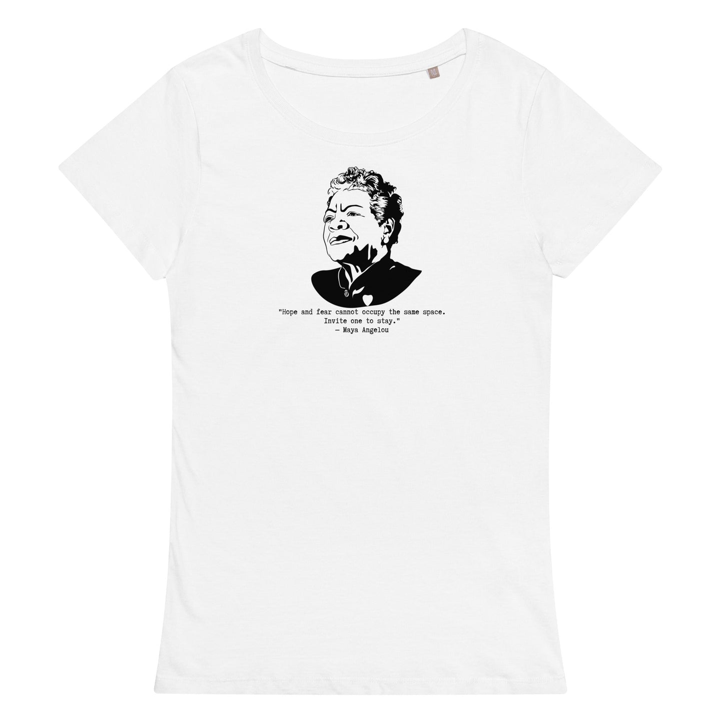 Maya Angelou "Hope and fear cannot occupy the same space" organic t-shirt