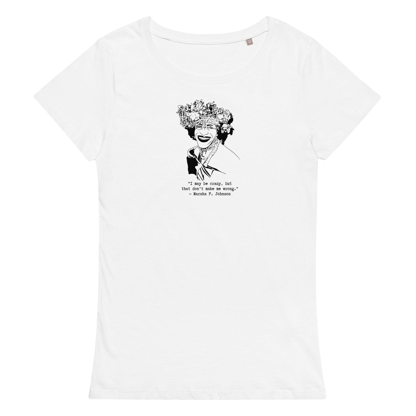 Marsha P. Johnson "I May Be Crazy But That Don't Make Me Wrong" organic t-shirt